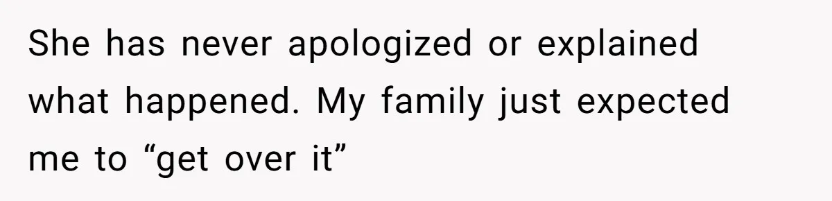 Seventeen-Year-Old Girl Fakes Seizure At A Wedding Only To Avoid Going Home With Mother She has never apologized or explained what happened. My family just expected me to “get over it”