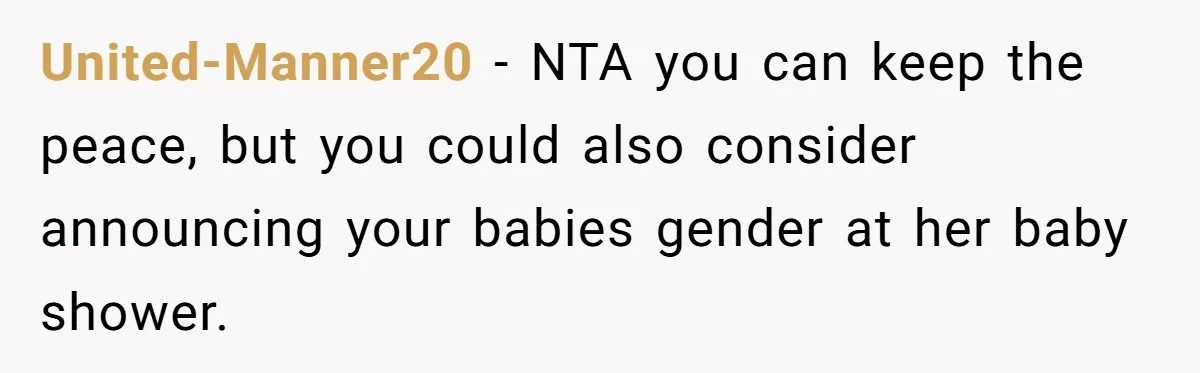United-Manner20 − NTA you can keep the peace, but you could also consider announcing your babies gender at her baby shower.