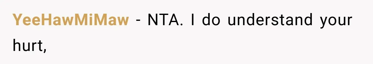 YeeHawMiMaw − NTA. I do understand your hurt,