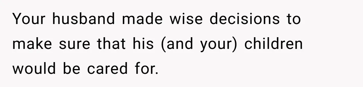 Widow Refuses To Give Late Husband’s Life Insurance Payout To In-Laws, Sparks Family Drama Your husband made wise decisions to make sure that his (and your) children would be cared for.