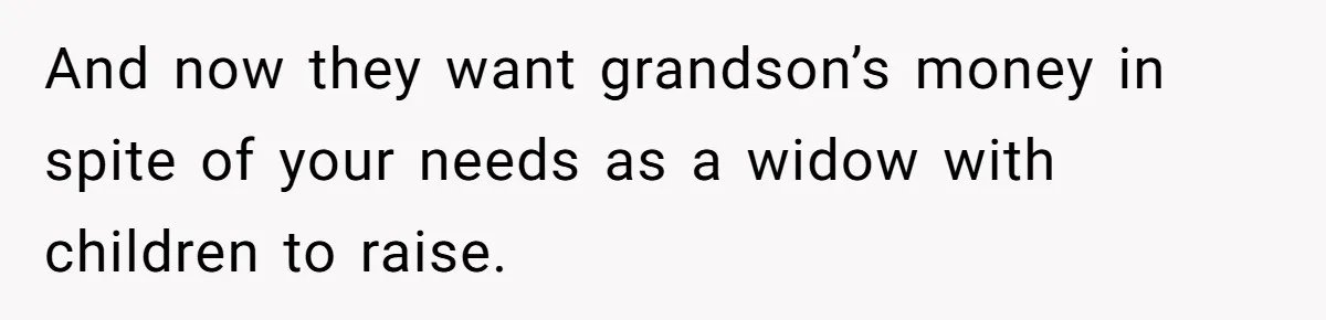 Widow Refuses To Give Late Husband’s Life Insurance Payout To In-Laws, Sparks Family Drama And now they want grandson’s money in spite of your needs as a widow with children to raise.