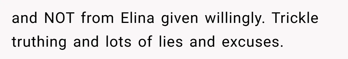and NOT from Elina given willingly. Trickle truthing and lots of lies and excuses.