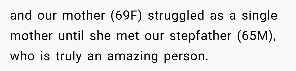 and our mother (69F) struggled as a single mother until she met our stepfather (65M), who is truly an amazing person.