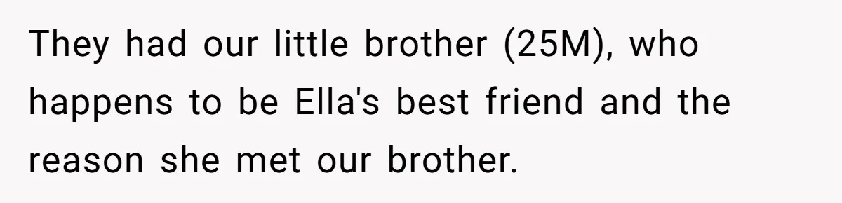 They had our little brother (25M), who happens to be Ella's best friend and the reason she met our brother.