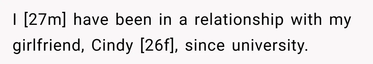 I [27m] have been in a relationship with my girlfriend, Cindy [26f], since university.