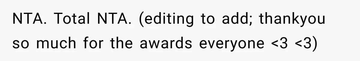 NTA. Total NTA. (editing to add; thankyou so much for the awards everyone <3 <3)