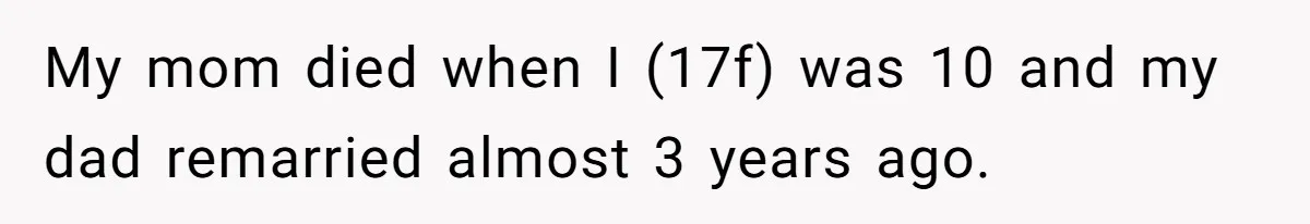 Daughter Takes Mom’s Belongings From Trash After Stepmom Tries To Throw Them Away My mom died when I (17f) was 10 and my dad remarried almost 3 years ago.