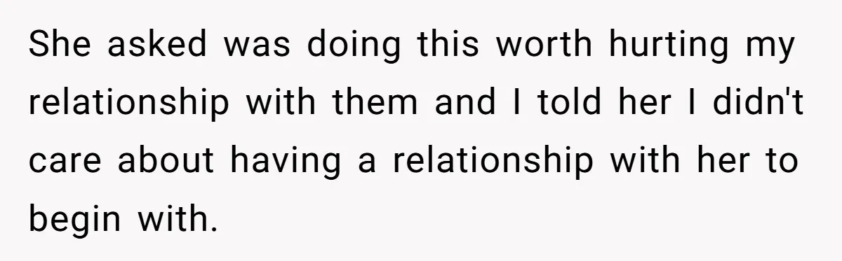 Daughter Takes Mom’s Belongings From Trash After Stepmom Tries To Throw Them Away She asked was doing this worth hurting my relationship with them and I told her I didn't care about having a relationship with her to begin with.