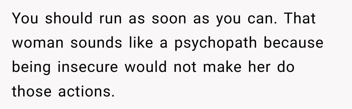 Daughter Takes Mom’s Belongings From Trash After Stepmom Tries To Throw Them Away You should run as soon as you can. That woman sounds like a psychopath because being insecure would not make her do those actions.