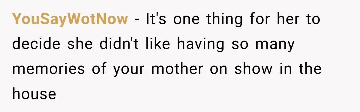 Daughter Takes Mom’s Belongings From Trash After Stepmom Tries To Throw Them Away YouSayWotNow − It's one thing for her to decide she didn't like having so many memories of your mother on show in the house