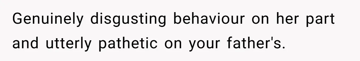 Daughter Takes Mom’s Belongings From Trash After Stepmom Tries To Throw Them Away Genuinely disgusting behaviour on her part and utterly pathetic on your father's.