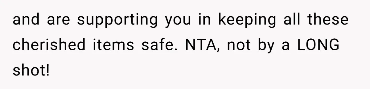 Daughter Takes Mom’s Belongings From Trash After Stepmom Tries To Throw Them Away and are supporting you in keeping all these cherished items safe. NTA, not by a LONG shot!