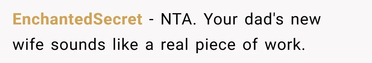 Daughter Takes Mom’s Belongings From Trash After Stepmom Tries To Throw Them Away EnchantedSecret − NTA. Your dad's new wife sounds like a real piece of work.