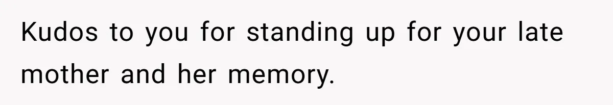 Daughter Takes Mom’s Belongings From Trash After Stepmom Tries To Throw Them Away Kudos to you for standing up for your late mother and her memory.