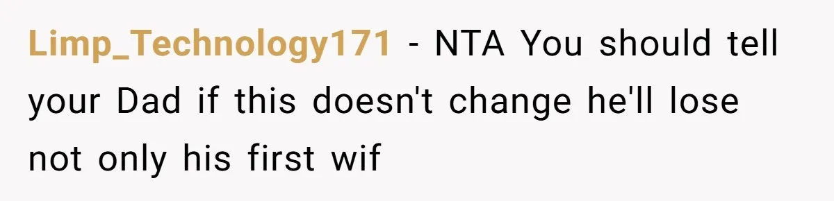 Daughter Takes Mom’s Belongings From Trash After Stepmom Tries To Throw Them Away Limp_Technology171 − NTA You should tell your Dad if this doesn't change he'll lose not only his first wif