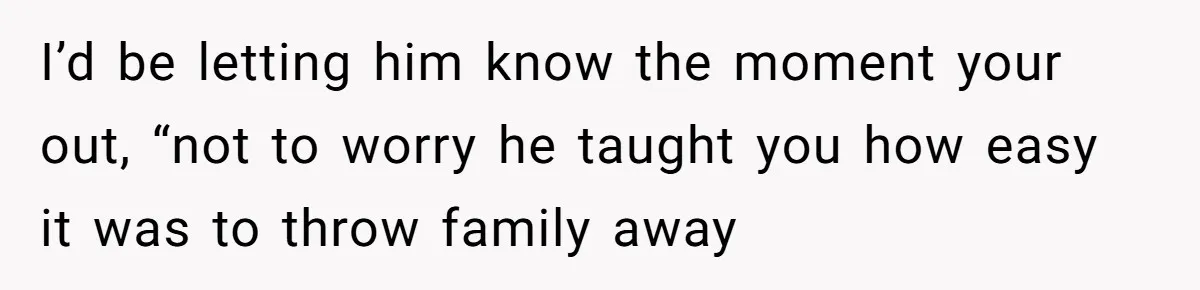 Daughter Takes Mom’s Belongings From Trash After Stepmom Tries To Throw Them Away I’d be letting him know the moment your out, “not to worry he taught you how easy it was to throw family away
