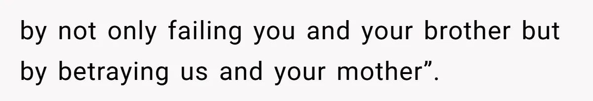 Daughter Takes Mom’s Belongings From Trash After Stepmom Tries To Throw Them Away by not only failing you and your brother but by betraying us and your mother”.