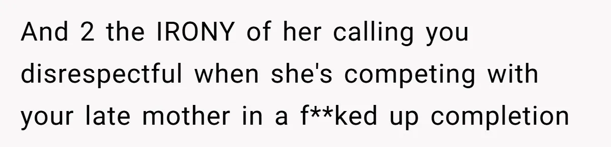 Daughter Takes Mom’s Belongings From Trash After Stepmom Tries To Throw Them Away And 2 the IRONY of her calling you disrespectful when she's competing with your late mother in a f**ked up completion