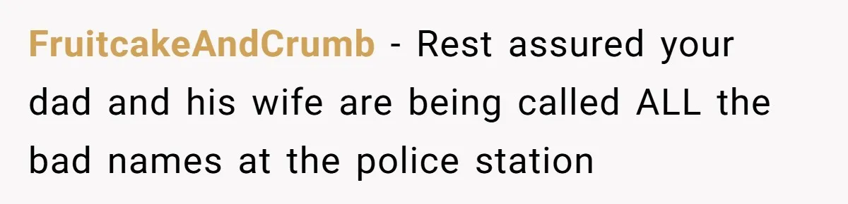 Daughter Takes Mom’s Belongings From Trash After Stepmom Tries To Throw Them Away FruitcakeAndCrumb − Rest assured your dad and his wife are being called ALL the bad names at the police station