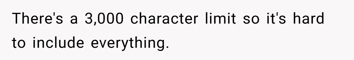There's a 3,000 character limit so it's hard to include everything.