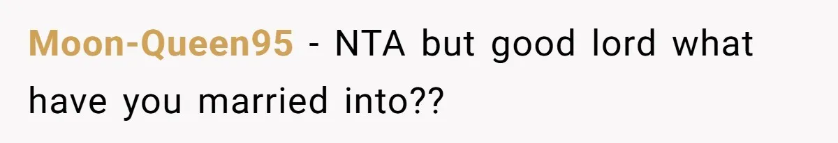 Moon-Queen95 − NTA but good lord what have you married into??