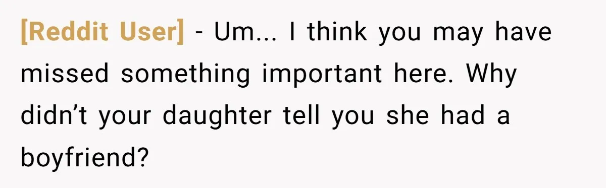 [Reddit User] − Um... I think you may have missed something important here. Why didn’t your daughter tell you she had a boyfriend?