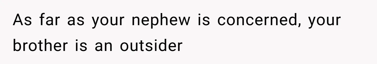 As far as your nephew is concerned, your brother is an outsider