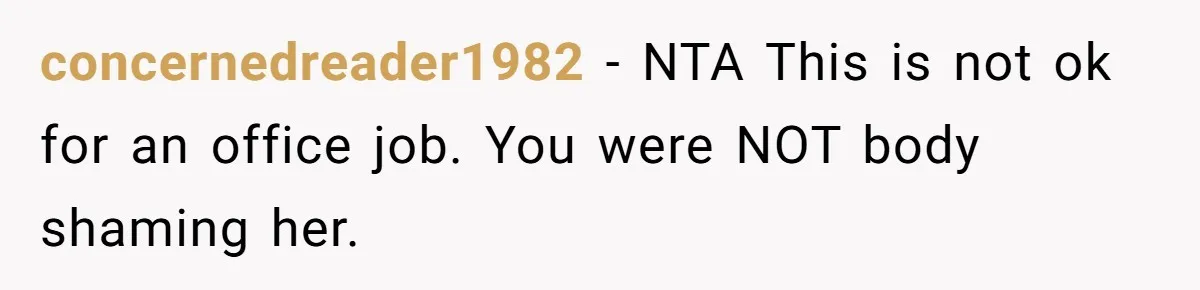 concernedreader1982 − NTA This is not ok for an office job. You were NOT body shaming her.