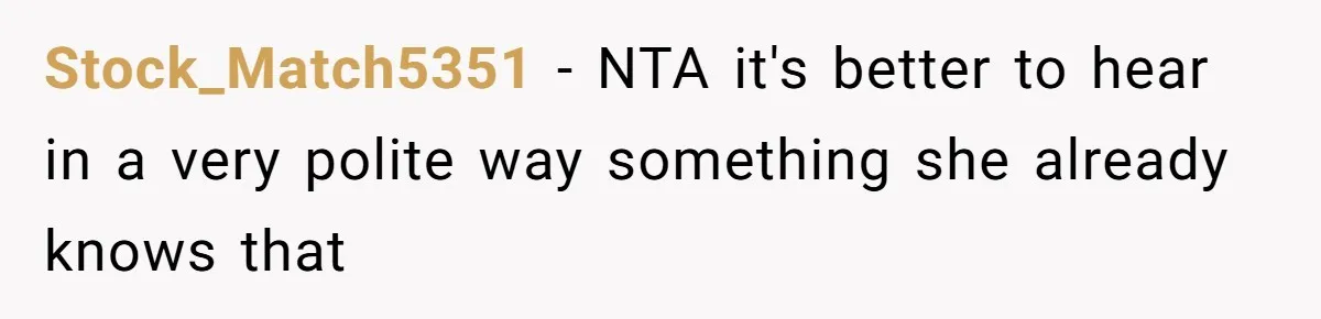 Stock_Match5351 − NTA it's better to hear in a very polite way something she already knows that