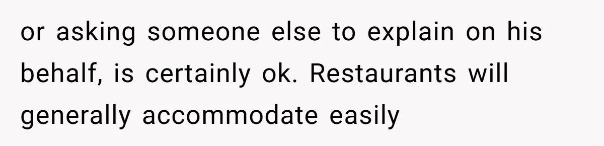 or asking someone else to explain on his behalf, is certainly ok. Restaurants will generally accommodate easily