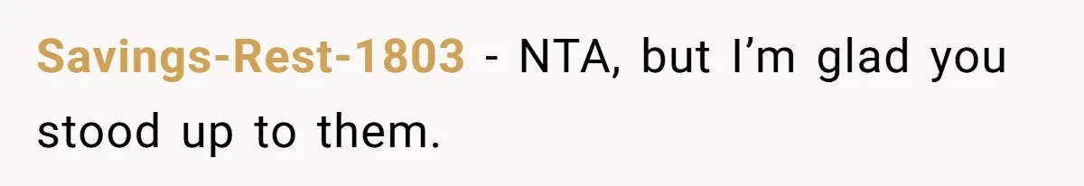 Savings-Rest-1803 − NTA, but I’m glad you stood up to them.