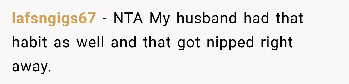 lafsngigs67 − NTA My husband had that habit as well and that got nipped right away.