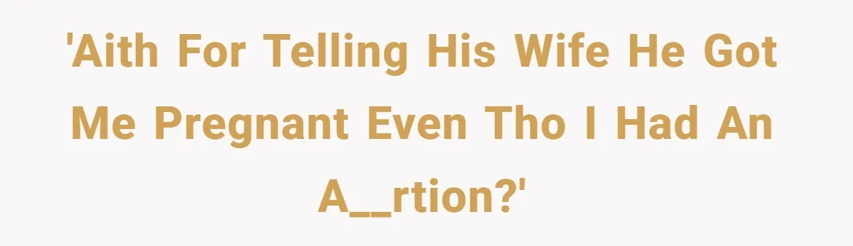 'AITH for telling his wife he got me pregnant even tho I had an a__rtion?'
