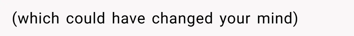 (which could have changed your mind)