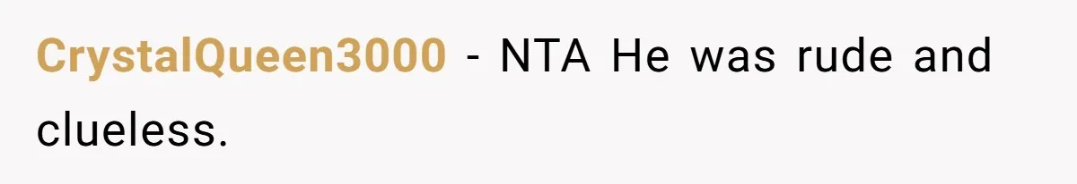 CrystalQueen3000 − NTA He was rude and clueless.