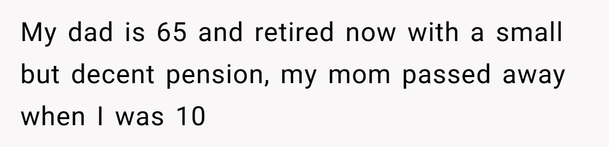 Man Gives Dad $1,000 A Month Despite Wife’s Objections, Faces Accusations Of Guilt-Tripping My dad is 65 and retired now with a small but decent pension, my mom passed away when I was 10