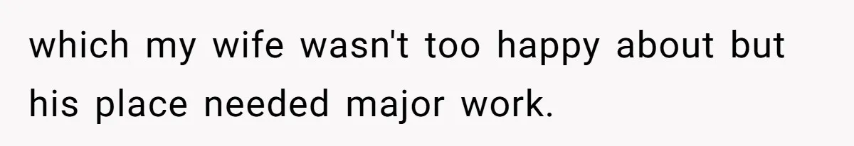 Man Gives Dad $1,000 A Month Despite Wife’s Objections, Faces Accusations Of Guilt-Tripping which my wife wasn't too happy about but his place needed major work.