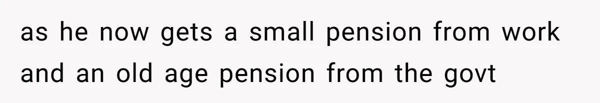 Man Gives Dad $1,000 A Month Despite Wife’s Objections, Faces Accusations Of Guilt-Tripping as he now gets a small pension from work and an old age pension from the govt