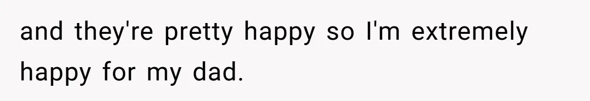 Man Gives Dad $1,000 A Month Despite Wife’s Objections, Faces Accusations Of Guilt-Tripping and they're pretty happy so I'm extremely happy for my dad.