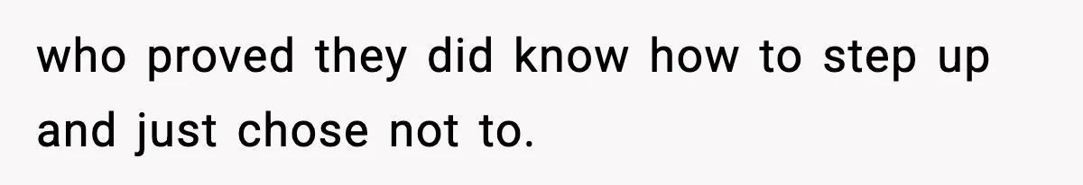 who proved they did know how to step up and just chose not to.