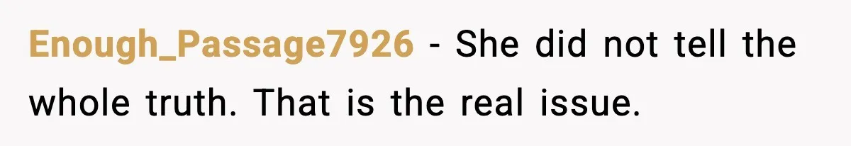 Enough_Passage7926 - She did not tell the whole truth. That is the real issue.