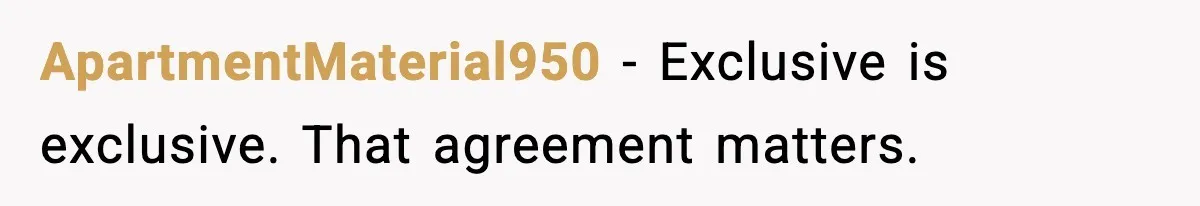 ApartmentMaterial950 - Exclusive is exclusive. That agreement matters.