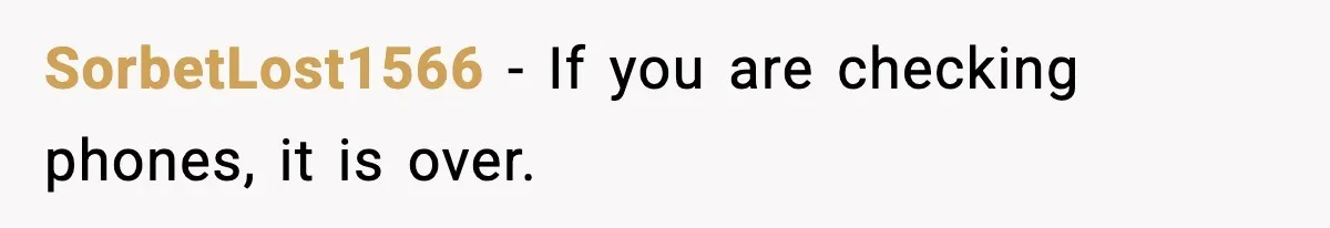 SorbetLost1566 - If you are checking phones, it is over.
