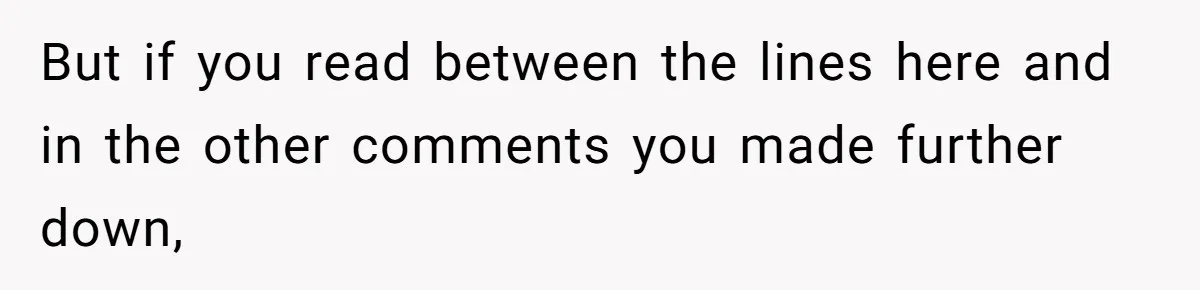 Man Gives Dad $1,000 A Month Despite Wife’s Objections, Faces Accusations Of Guilt-Tripping But if you read between the lines here and in the other comments you made further down,