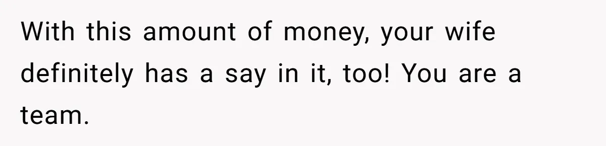 Man Gives Dad $1,000 A Month Despite Wife’s Objections, Faces Accusations Of Guilt-Tripping With this amount of money, your wife definitely has a say in it, too! You are a team.