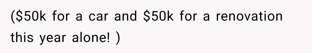 Man Gives Dad $1,000 A Month Despite Wife’s Objections, Faces Accusations Of Guilt-Tripping ($50k for a car and $50k for a renovation this year alone! )
