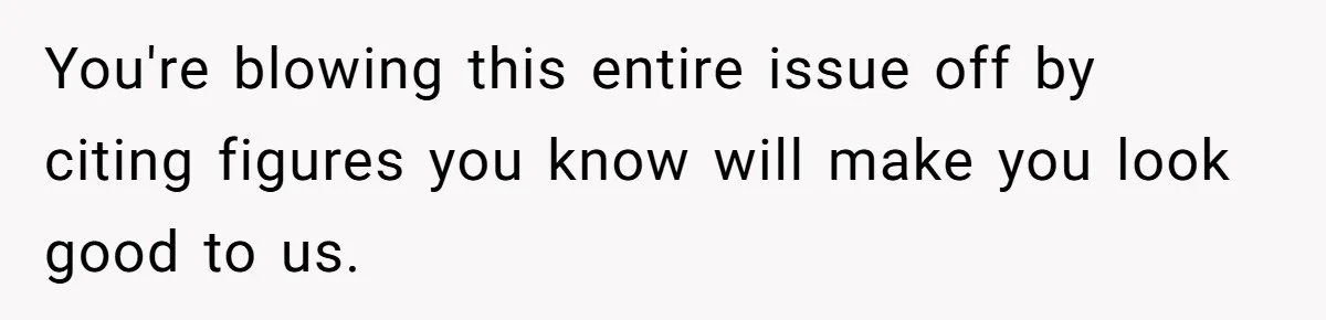 Man Gives Dad $1,000 A Month Despite Wife’s Objections, Faces Accusations Of Guilt-Tripping You're blowing this entire issue off by citing figures you know will make you look good to us.