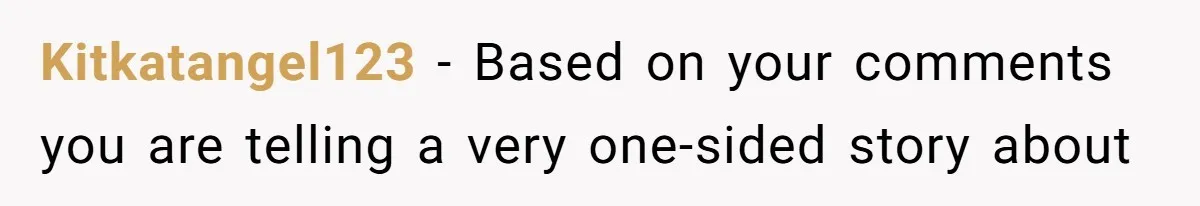 Man Gives Dad $1,000 A Month Despite Wife’s Objections, Faces Accusations Of Guilt-Tripping Kitkatangel123 − Based on your comments you are telling a very one-sided story about