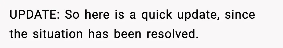 UPDATE: So here is a quick update, since the situation has been resolved.