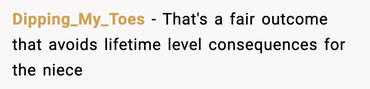 Dipping_My_Toes − That's a fair outcome that avoids lifetime level consequences for the niece